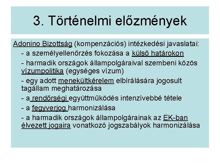 3. Történelmi előzmények Adonino Bizottság (kompenzációs) intézkedési javaslatai: - a személyellenőrzés fokozása a külső