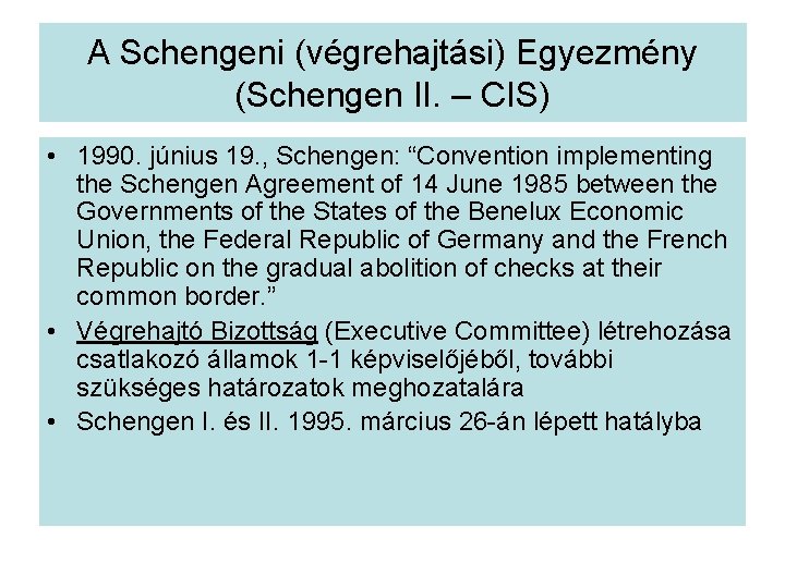 A Schengeni (végrehajtási) Egyezmény (Schengen II. – CIS) • 1990. június 19. , Schengen: