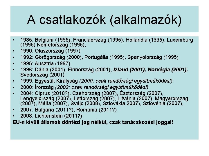 A csatlakozók (alkalmazók) • 1985: Belgium (1995), Franciaország (1995), Hollandia (1995), Luxemburg (1995) Németország