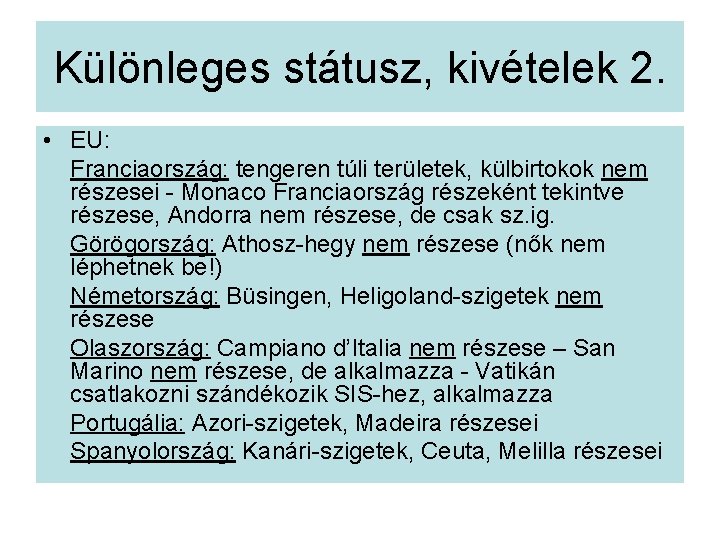 Különleges státusz, kivételek 2. • EU: Franciaország: tengeren túli területek, külbirtokok nem részesei -