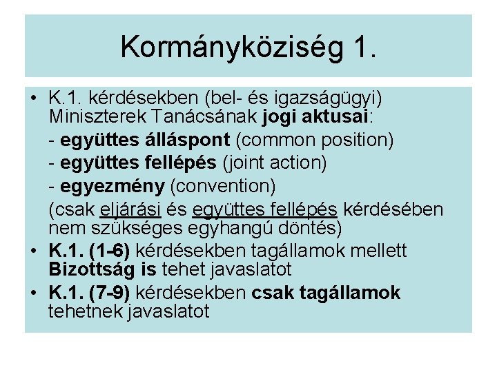 Kormányköziség 1. • K. 1. kérdésekben (bel- és igazságügyi) Miniszterek Tanácsának jogi aktusai: -