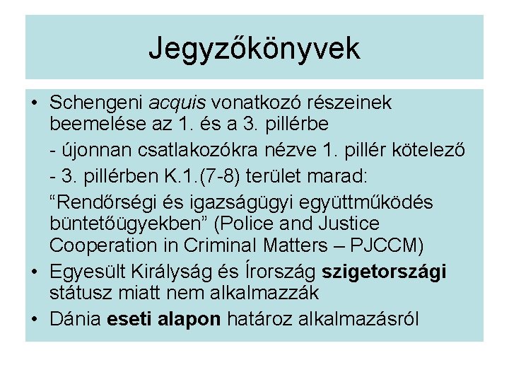 Jegyzőkönyvek • Schengeni acquis vonatkozó részeinek beemelése az 1. és a 3. pillérbe -