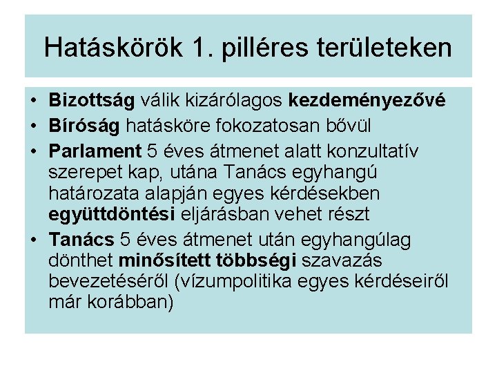 Hatáskörök 1. pilléres területeken • Bizottság válik kizárólagos kezdeményezővé • Bíróság hatásköre fokozatosan bővül