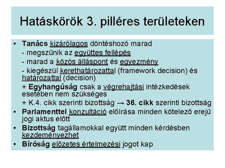 Hatáskörök 3. pilléres területeken • Tanács kizárólagos döntéshozó marad - megszűnik az együttes fellépés