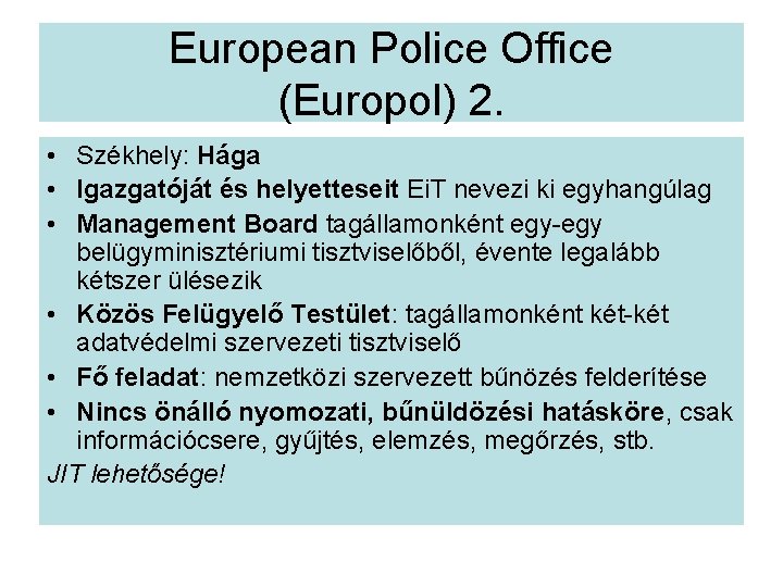 European Police Office (Europol) 2. • Székhely: Hága • Igazgatóját és helyetteseit Ei. T