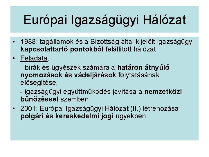 Európai Igazságügyi Hálózat • 1988: tagállamok és a Bizottság által kijelölt igazságügyi kapcsolattartó pontokból