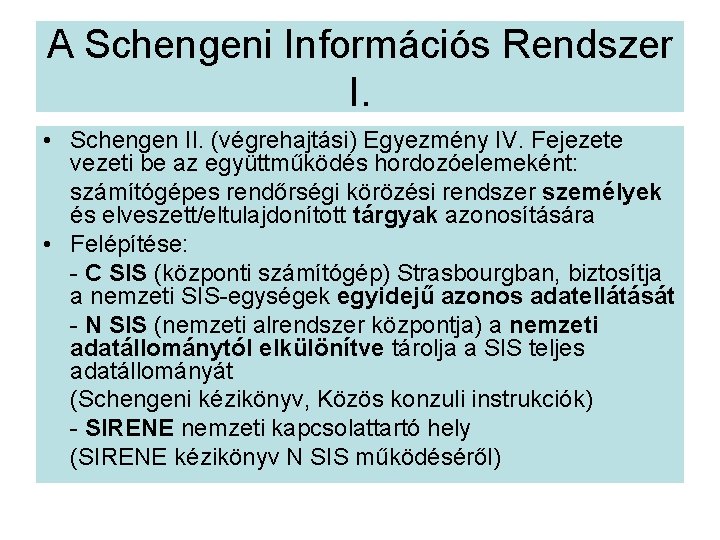 A Schengeni Információs Rendszer I. • Schengen II. (végrehajtási) Egyezmény IV. Fejezete vezeti be