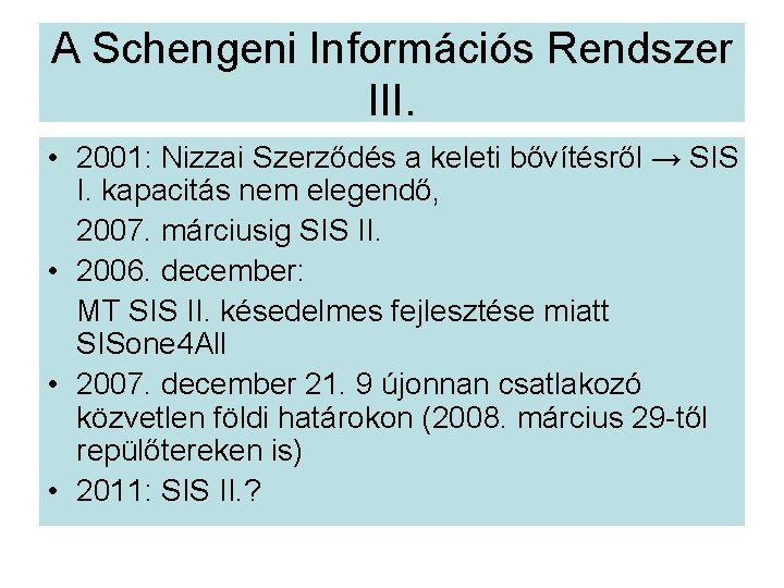 A Schengeni Információs Rendszer III. • 2001: Nizzai Szerződés a keleti bővítésről → SIS