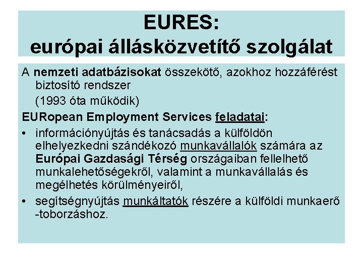 EURES: európai állásközvetítő szolgálat A nemzeti adatbázisokat összekötő, azokhoz hozzáférést biztosító rendszer (1993 óta