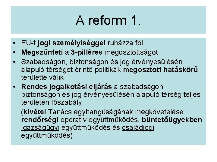 A reform 1. • EU-t jogi személyiséggel ruházza föl • Megszünteti a 3 -pilléres