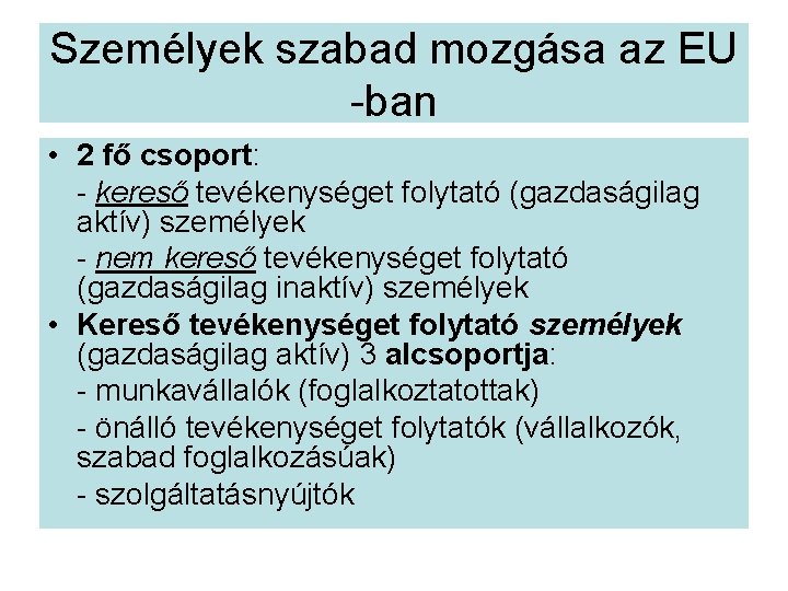 Személyek szabad mozgása az EU -ban • 2 fő csoport: - kereső tevékenységet folytató