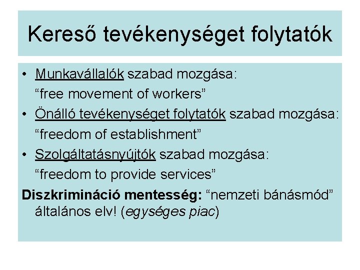 Kereső tevékenységet folytatók • Munkavállalók szabad mozgása: “free movement of workers” • Önálló tevékenységet