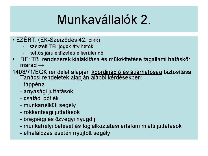 Munkavállalók 2. • EZÉRT: (EK-Szerződés 42. cikk) - szerzett TB. jogok átvihetők - kettős