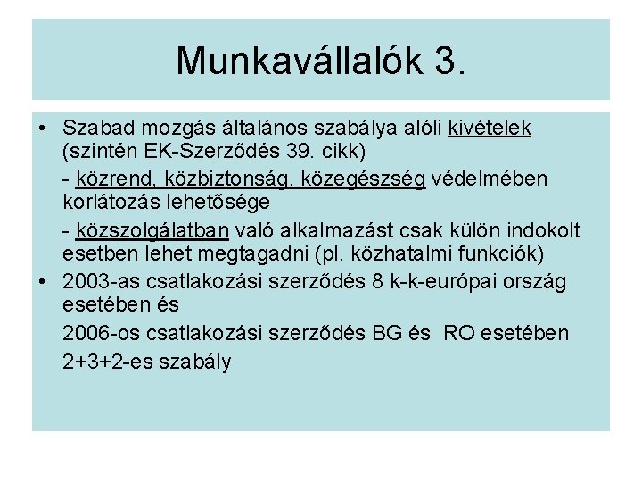 Munkavállalók 3. • Szabad mozgás általános szabálya alóli kivételek (szintén EK-Szerződés 39. cikk) -