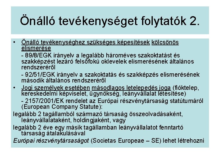 Önálló tevékenységet folytatók 2. • Önálló tevékenységhez szükséges képesítések kölcsönös elismerése - 89/8/EGK irányelv