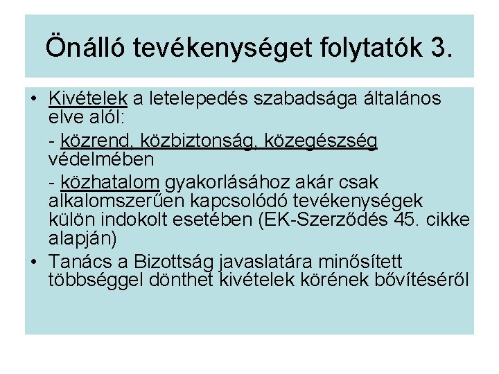 Önálló tevékenységet folytatók 3. • Kivételek a letelepedés szabadsága általános elve alól: - közrend,