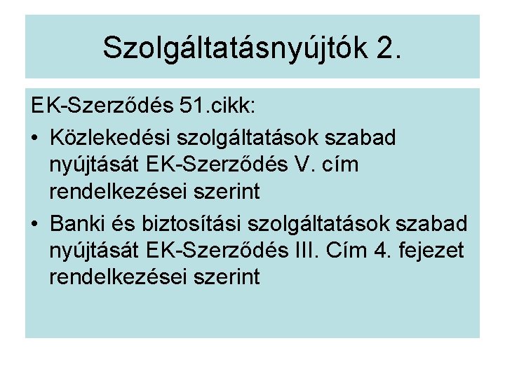 Szolgáltatásnyújtók 2. EK-Szerződés 51. cikk: • Közlekedési szolgáltatások szabad nyújtását EK-Szerződés V. cím rendelkezései