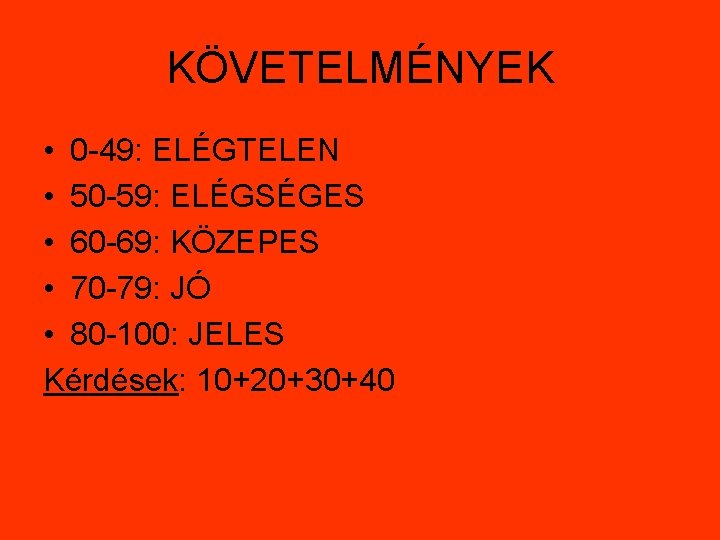 KÖVETELMÉNYEK • 0 -49: ELÉGTELEN • 50 -59: ELÉGSÉGES • 60 -69: KÖZEPES •