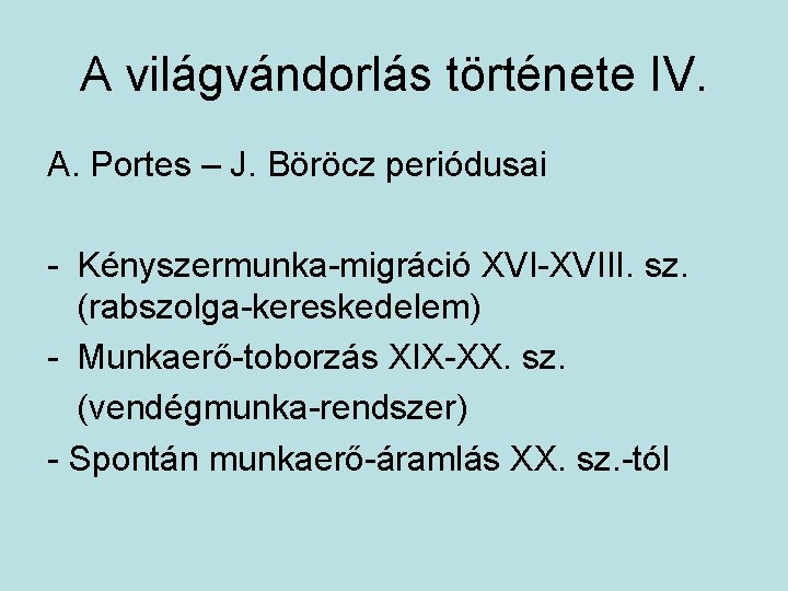 A világvándorlás története IV. A. Portes – J. Böröcz periódusai - Kényszermunka-migráció XVI-XVIII. sz.