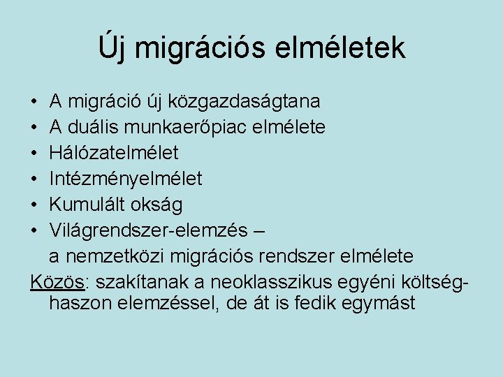 Új migrációs elméletek • • • A migráció új közgazdaságtana A duális munkaerőpiac elmélete