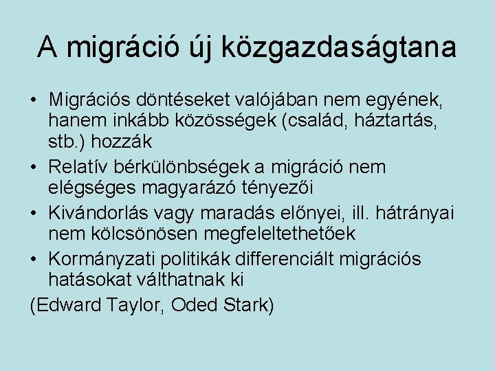 A migráció új közgazdaságtana • Migrációs döntéseket valójában nem egyének, hanem inkább közösségek (család,