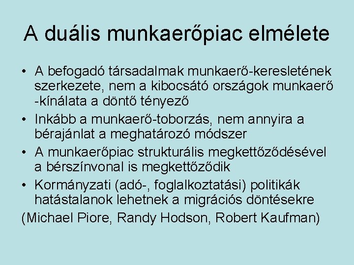 A duális munkaerőpiac elmélete • A befogadó társadalmak munkaerő-keresletének szerkezete, nem a kibocsátó országok