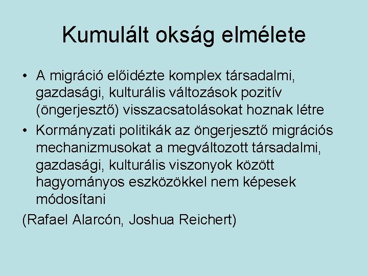 Kumulált okság elmélete • A migráció előidézte komplex társadalmi, gazdasági, kulturális változások pozitív (öngerjesztő)