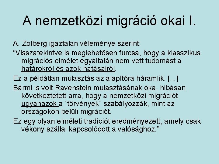 A nemzetközi migráció okai I. A. Zolberg igaztalan véleménye szerint: “Visszatekintve is meglehetősen furcsa,