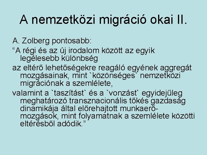 A nemzetközi migráció okai II. A. Zolberg pontosabb: “A régi és az új irodalom