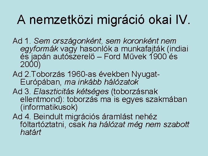 A nemzetközi migráció okai IV. Ad 1. Sem országonként, sem koronként nem egyformák vagy