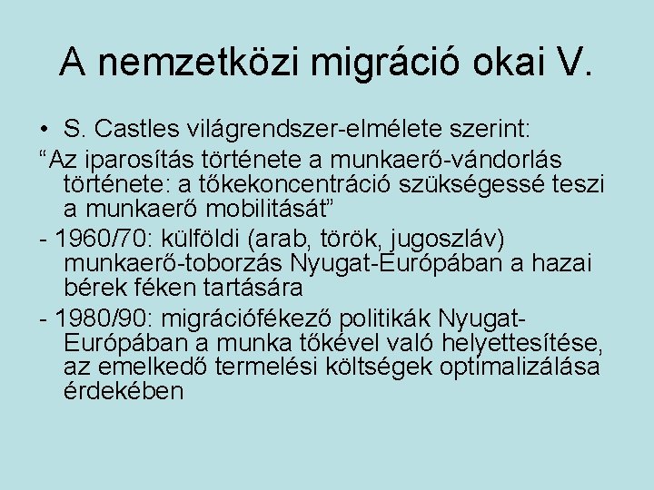 A nemzetközi migráció okai V. • S. Castles világrendszer-elmélete szerint: “Az iparosítás története a