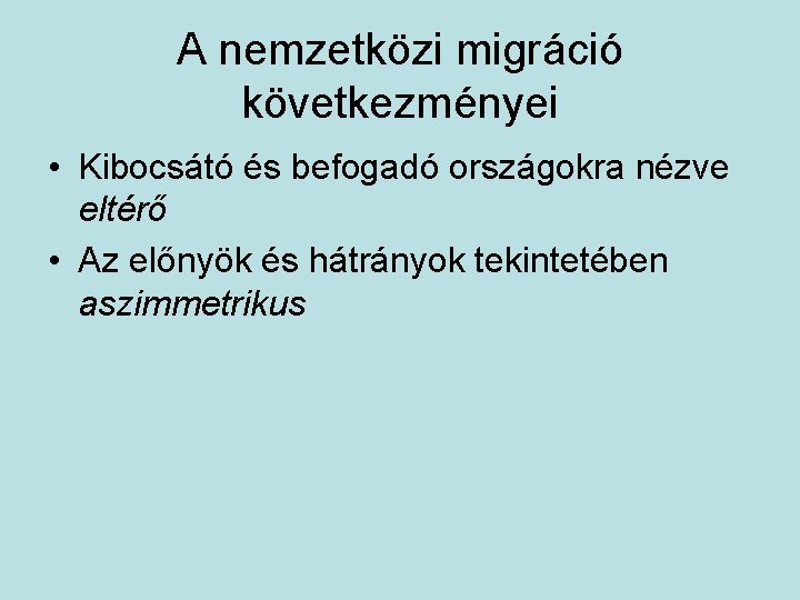 A nemzetközi migráció következményei • Kibocsátó és befogadó országokra nézve eltérő • Az előnyök