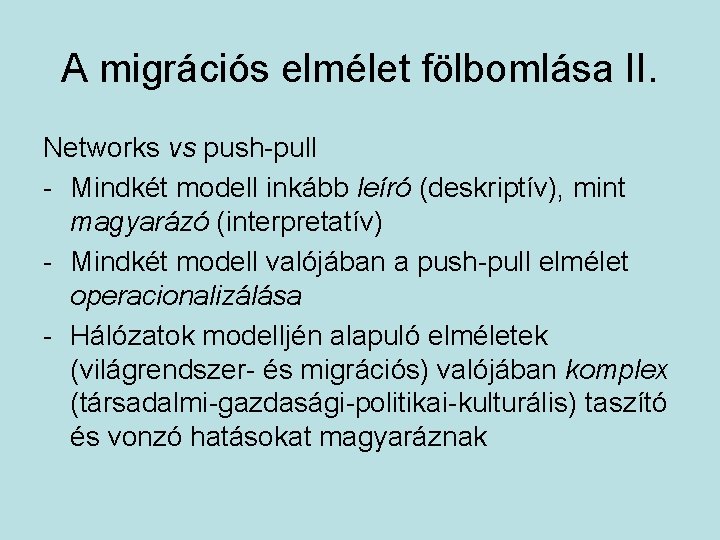 A migrációs elmélet fölbomlása II. Networks vs push-pull - Mindkét modell inkább leíró (deskriptív),