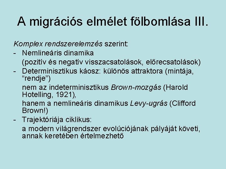 A migrációs elmélet fölbomlása III. Komplex rendszerelemzés szerint: - Nemlineáris dinamika (pozitív és negatív