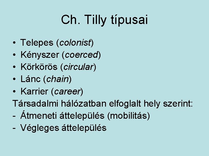 Ch. Tilly típusai • Telepes (colonist) • Kényszer (coerced) • Körkörös (circular) • Lánc