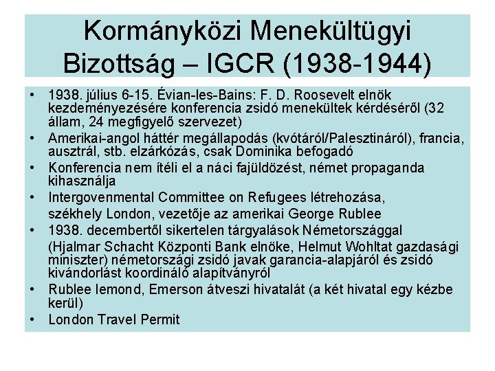 Kormányközi Menekültügyi Bizottság – IGCR (1938 -1944) • 1938. július 6 -15. Évian-les-Bains: F.