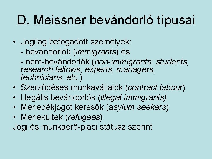 D. Meissner bevándorló típusai • Jogilag befogadott személyek: - bevándorlók (immigrants) és - nem-bevándorlók