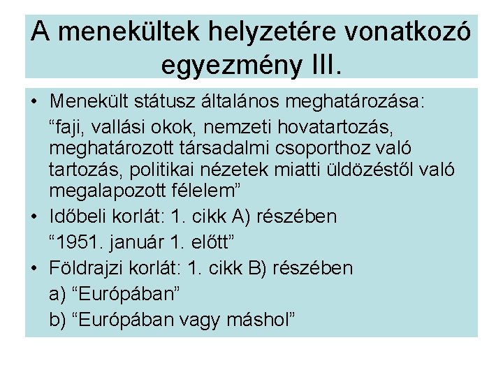 A menekültek helyzetére vonatkozó egyezmény III. • Menekült státusz általános meghatározása: “faji, vallási okok,