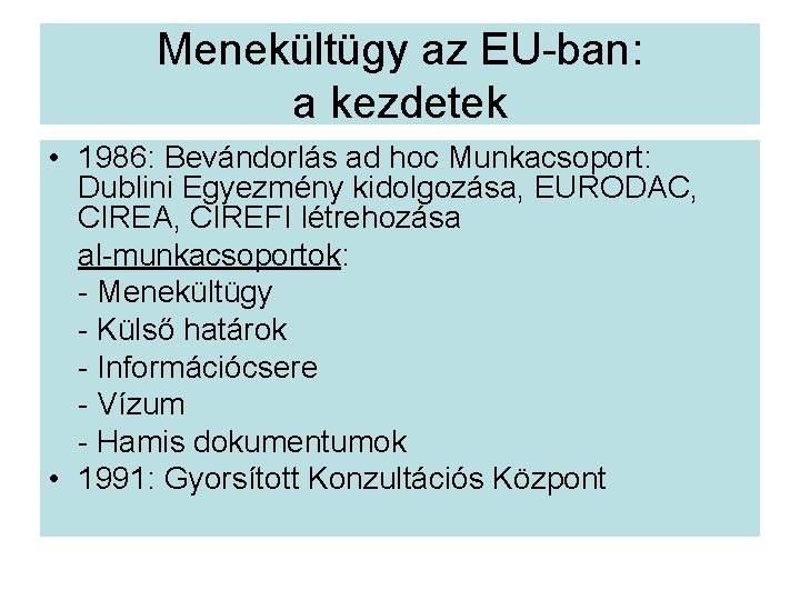 Menekültügy az EU-ban: a kezdetek • 1986: Bevándorlás ad hoc Munkacsoport: Dublini Egyezmény kidolgozása,