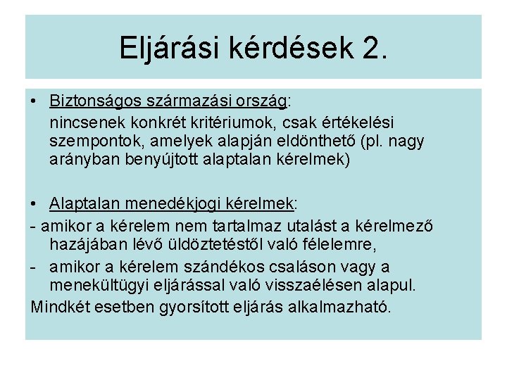 Eljárási kérdések 2. • Biztonságos származási ország: nincsenek konkrét kritériumok, csak értékelési szempontok, amelyek