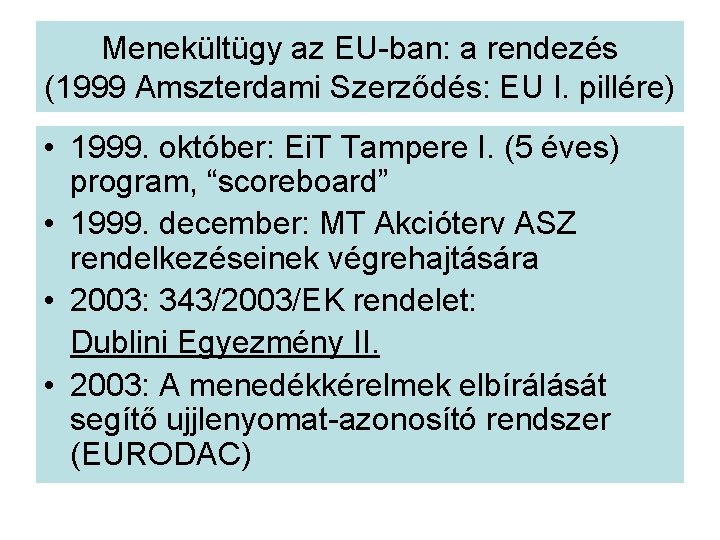 Menekültügy az EU-ban: a rendezés (1999 Amszterdami Szerződés: EU I. pillére) • 1999. október: