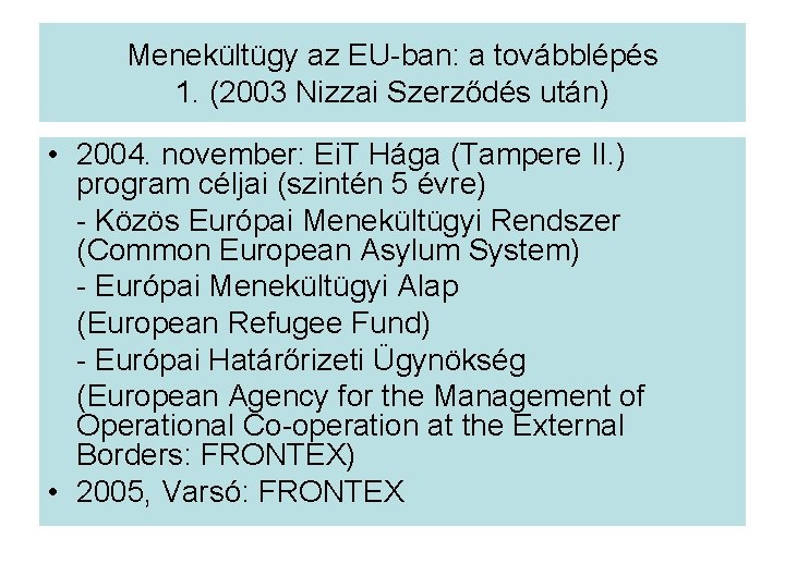 Menekültügy az EU-ban: a továbblépés 1. (2003 Nizzai Szerződés után) • 2004. november: Ei.