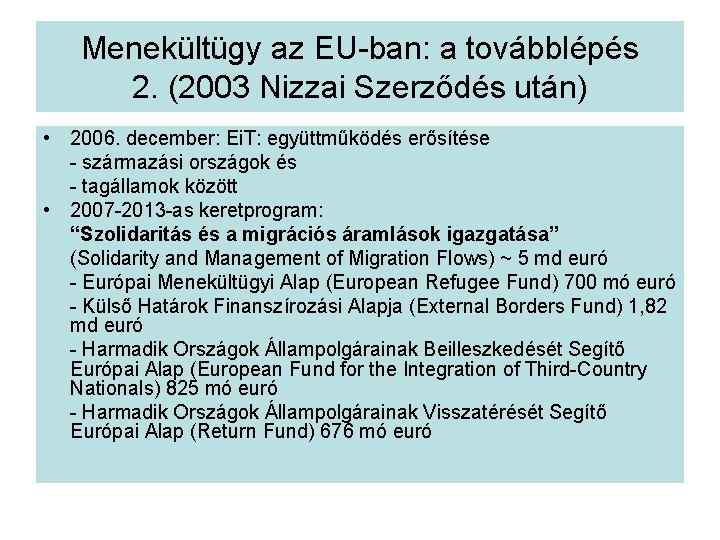 Menekültügy az EU-ban: a továbblépés 2. (2003 Nizzai Szerződés után) • 2006. december: Ei.