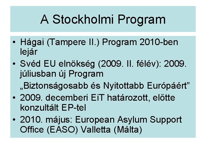 A Stockholmi Program • Hágai (Tampere II. ) Program 2010 -ben lejár • Svéd