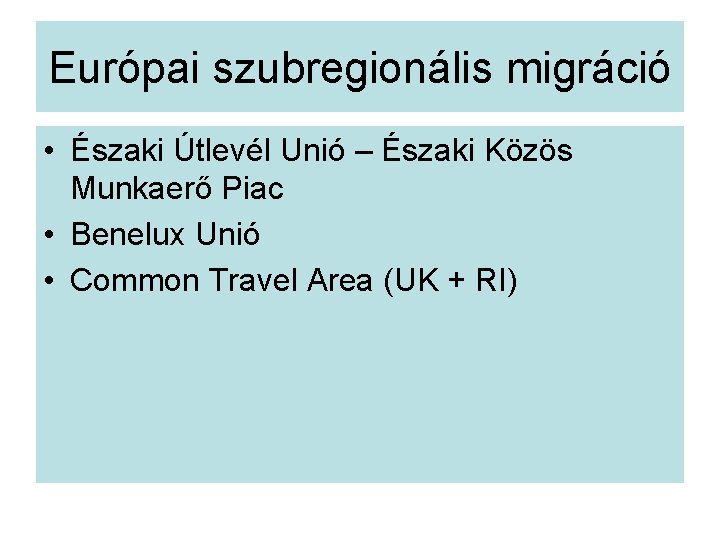 Európai szubregionális migráció • Északi Útlevél Unió – Északi Közös Munkaerő Piac • Benelux