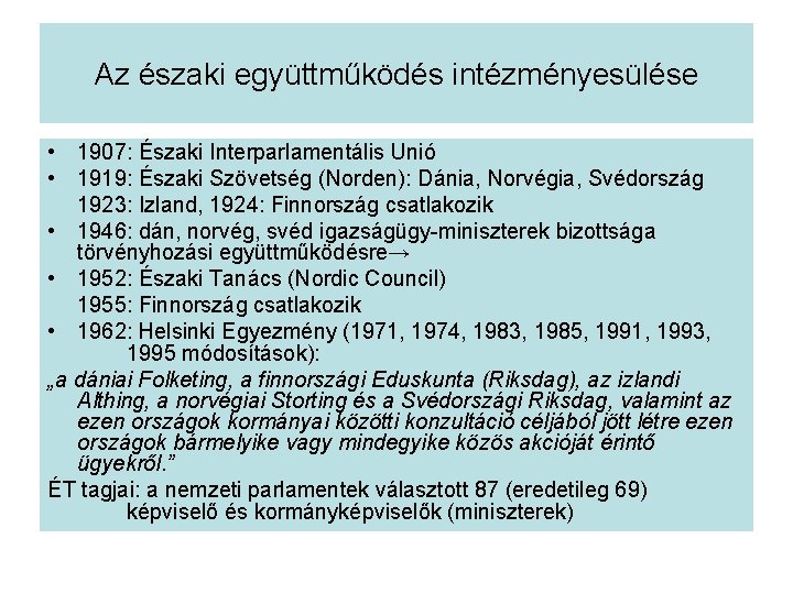 Az északi együttműködés intézményesülése • 1907: Északi Interparlamentális Unió • 1919: Északi Szövetség (Norden):