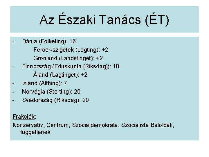 Az Északi Tanács (ÉT) - Dánia (Folketing): 16 Feröer-szigetek (Logting): +2 Grönland (Landstinget): +2