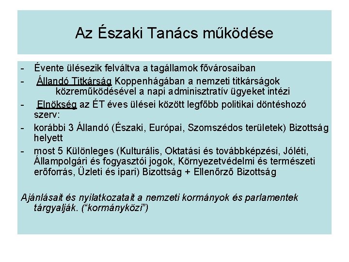 Az Északi Tanács működése - Évente ülésezik felváltva a tagállamok fővárosaiban - Állandó Titkárság