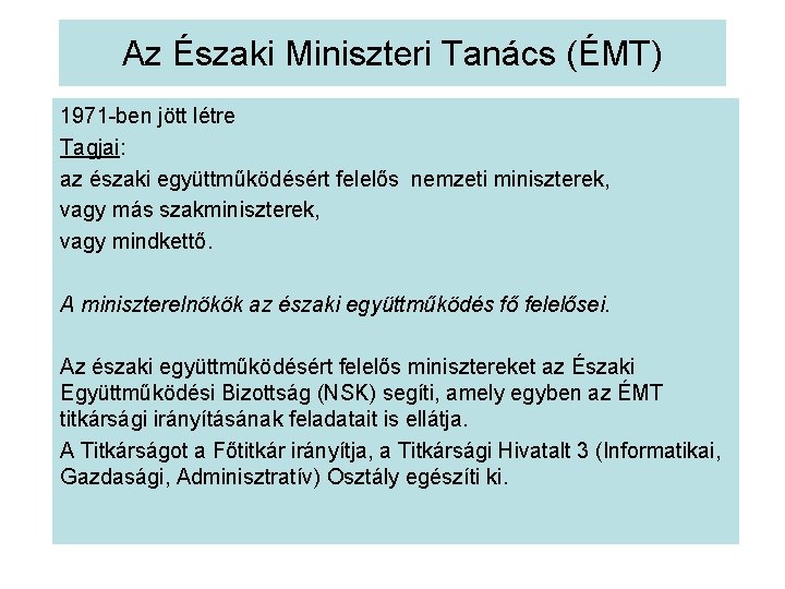 Az Északi Miniszteri Tanács (ÉMT) 1971 -ben jött létre Tagjai: az északi együttműködésért felelős