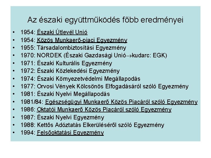 Az északi együttműködés főbb eredményei • • • • 1954: Északi Útlevél Unió 1954: